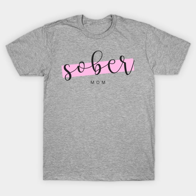 Sober Mom - Alcoholic Clean And Sober T-Shirt by RecoveryTees